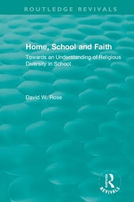 Home, School and Faith: Towards an Understanding of Religious Diversity in School by David W. Rose