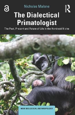 The Dialectical Primatologist: The Past, Present and Future of Life in the Hominoid Niche book