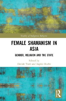 The Shamaness in Asia: Gender, Religion and the State by Davide Torri