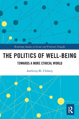 The Politics of Well-Being: Towards a More Ethical World by Anthony M. Clohesy