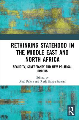 Rethinking Statehood in the Middle East and North Africa: Security, Sovereignty and New Political Orders by Abel Polese