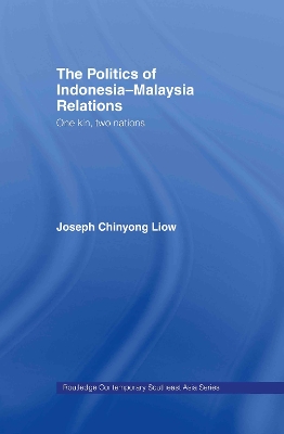 Politics of Indonesia-Malaysia Relations by Joseph Chinyong Liow