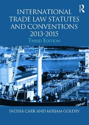 International Trade Law Statutes and Conventions 2013-2015 by Indira Carr