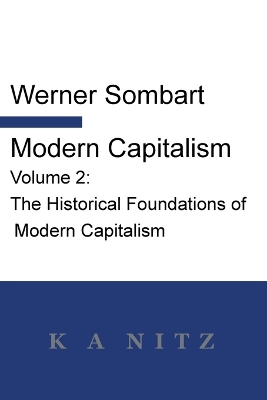 Modern Capitalism - Volume 2: The Historical Foundations of Modern Capitalism: A systematic historical depiction of Pan-European economic life from its origins to the present day book