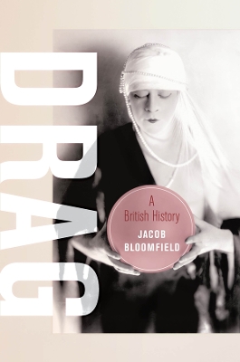 Drag: A British History by Jacob Bloomfield