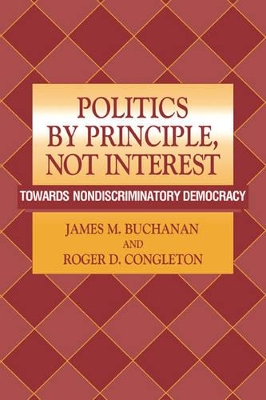 Politics by Principle, Not Interest by James M. Buchanan