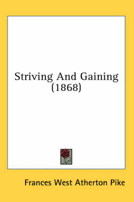 Striving And Gaining (1868) by Frances West Atherton Pike