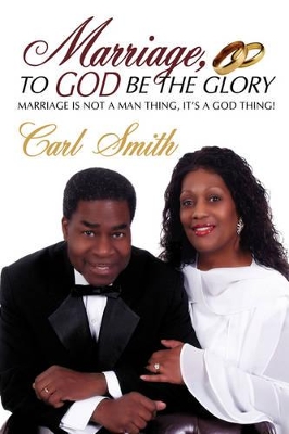 Marriage, To God Be The Glory: Marriage is Not a Man Thing, It's a God Thing! book