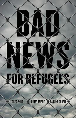Bad News for Refugees by Greg Philo