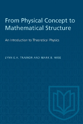 From Physical Concept to Mathematical Structure: An Introduction to Theoretical Physics book