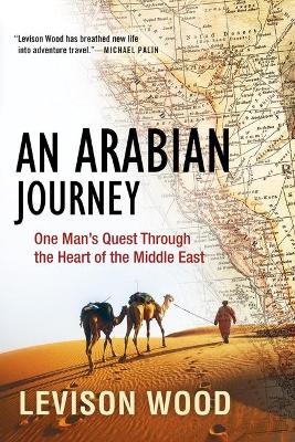 An Arabian Journey: One Man's Quest Through the Heart of the Middle East book