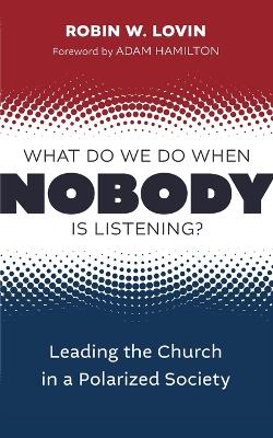 What Do We Do When Nobody Is Listening?: Leading the Church in a Polarized Society book