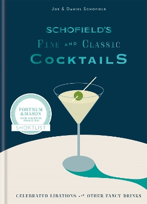 Schofield's Fine and Classic Cocktails: Celebrated libations & other fancy drinks: WINNER OF BAR OF THE YEAR AT CLASS BAR AWARDS 2023 book
