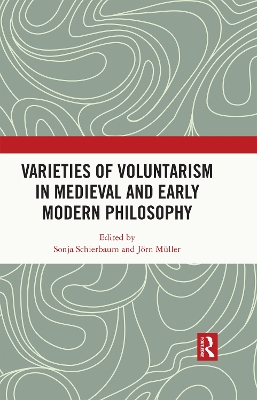 Varieties of Voluntarism in Medieval and Early Modern Philosophy by Sonja Schierbaum