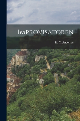 Improvisatoren by H C (Hans Christian) 180 Andersen