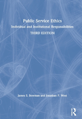 Public Service Ethics: Individual and Institutional Responsibilities by James S. Bowman