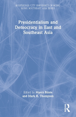 Presidentialism and Democracy in East and Southeast Asia by Marco Bünte