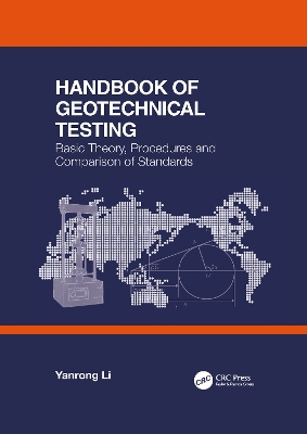 Handbook of Geotechnical Testing: Basic Theory, Procedures and Comparison of Standards by Yanrong Li