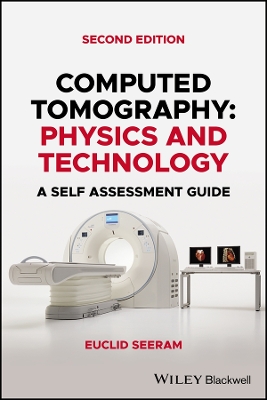 Computed Tomography: Physics and Technology. A Self Assessment Guide by Euclid Seeram