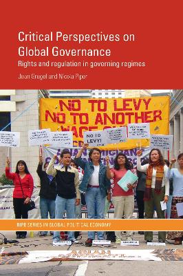 Critical Perspectives on Global Governance: Rights and Regulation in Governing Regimes by Jean Grugel
