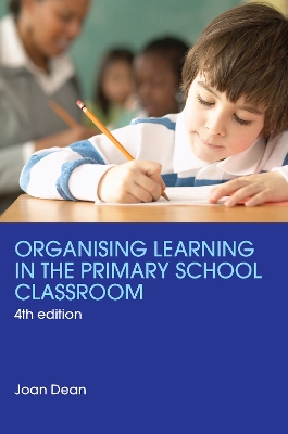 Organising Learning in the Primary School Classroom by Joan Dean