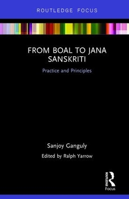 From Boal to Jana Sanskriti: Practice and Principles by Sanjoy Ganguly