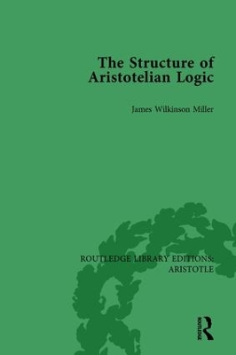 The Structure of Aristotelian Logic by James Wilkinson Miller