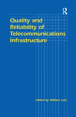 Quality and Reliability of Telecommunications Infrastructure by William H. Lehr