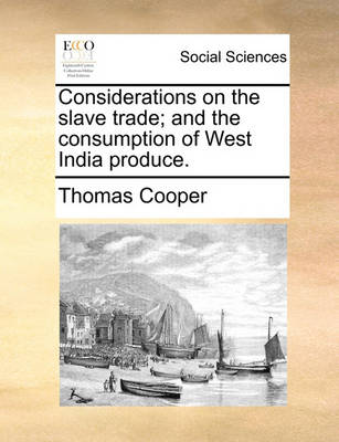 Considerations on the slave trade; and the consumption of West India produce. book