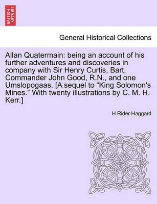 Allan Quatermain: Being an Account of His Further Adventures and Discoveries in Company with Sir Henry Curtis, Bart, Commander John Good, R.N., and One Umslopogaas. [A Sequel to 