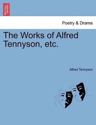 The Works of Alfred Tennyson, Etc. by Lord Alfred Tennyson