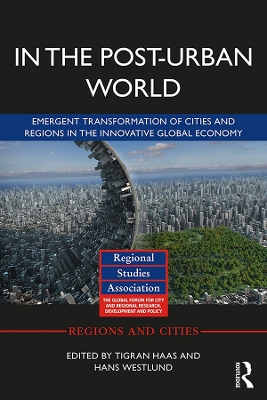 In The Post-Urban World: Emergent Transformation of Cities and Regions in the Innovative Global Economy by Tigran Haas