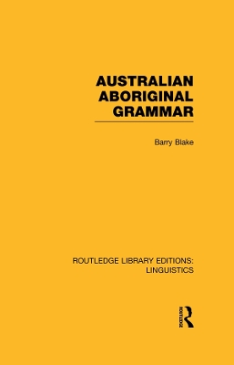 Australian Aboriginal Grammar (RLE Linguistics F: World Linguistics) by Barry Blake