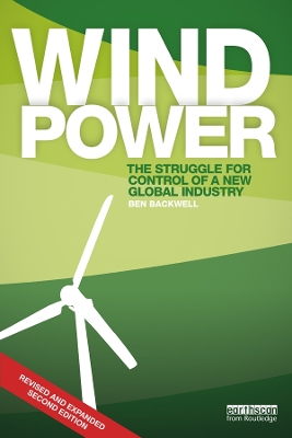 Wind Power: The Struggle for Control of a New Global Industry by Ben Backwell