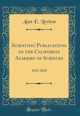 Scientific Publications of the California Academy of Sciences: 1854-2010 (Classic Reprint) book