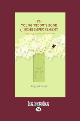The The Young Widow's Book of Home Improvement: A True Story of Love and Renovation by Virginia Lloyd