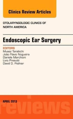 Endoscopic Ear Surgery, an Issue of Otolaryngologic Clinics book