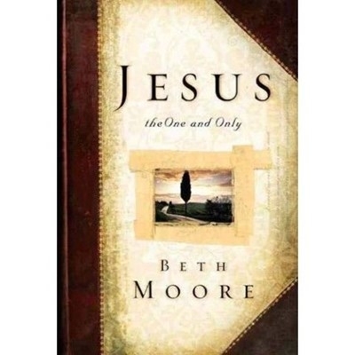 Jesus the one and only by Beth Moore