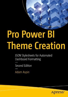 Pro Power BI Theme Creation: JSON Stylesheets for Automated Dashboard Formatting book