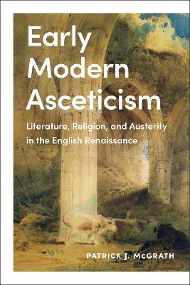 Early Modern Asceticism: Literature, Religion, and Austerity in the English Renaissance book