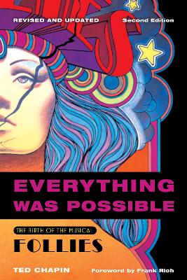 Everything Was Possible: The Birth of the Musical Follies, Revised and Updated by Ted Chapin