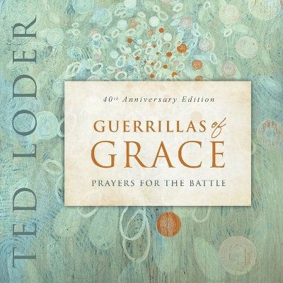 Guerrillas of Grace: Prayers for the Battle, 40th Anniversary Edition book