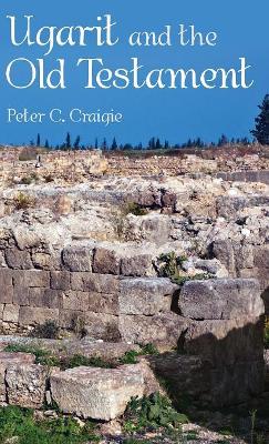 Ugarit and the Old Testament by Peter C Craigie