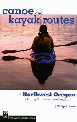 Canoe and Kayak Routes of Northwest Oregon and Southwest Washington: Including Southwest Washington book