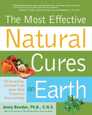 Most Effective Natural Cures on Earth: The Surprising Unbiased Truth about What Treatments Work and Why book