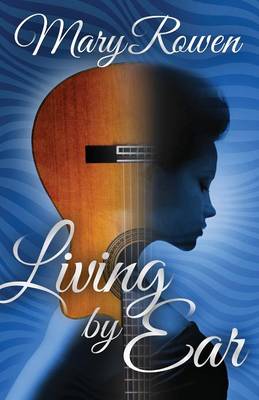 Living by Ear by Mary Rowen