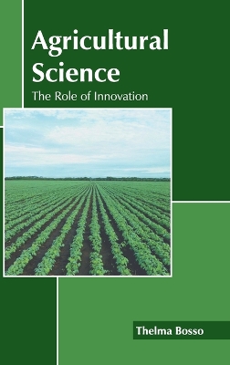 Agricultural Science: The Role of Innovation by Thelma Bosso