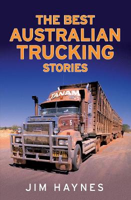 The Best Australian Trucking Stories by Jim Haynes