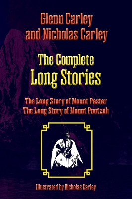 The Complete Long Stories: The Long Story of Mount Pester and The Long Story of Mount Pootzah by Glenn Carley