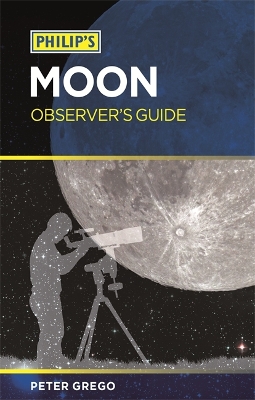 Philip's Moon Observer's Guide by Peter Grego